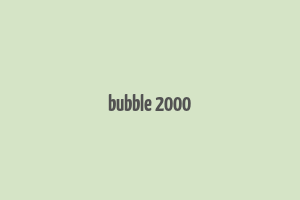 bubble 2000