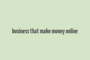 business that make money online