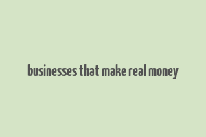 businesses that make real money