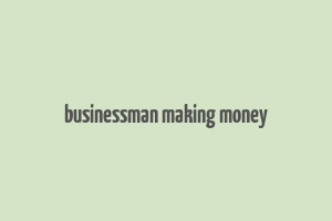 businessman making money