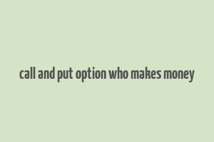 call and put option who makes money