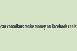 can canadians make money on facebook reels