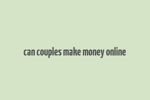 can couples make money online