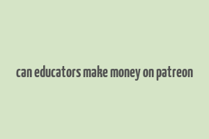 can educators make money on patreon