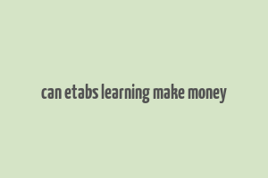 can etabs learning make money