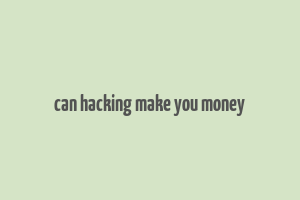 can hacking make you money