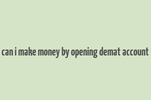 can i make money by opening demat account