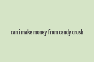 can i make money from candy crush