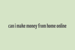 can i make money from home online