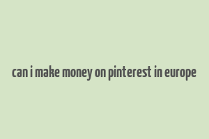 can i make money on pinterest in europe