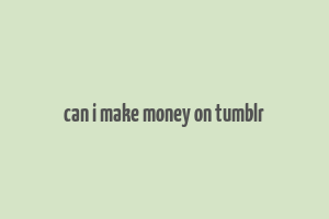 can i make money on tumblr