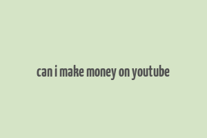 can i make money on youtube