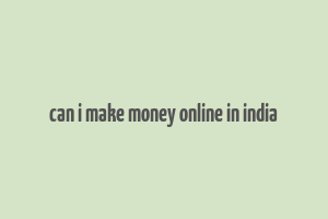 can i make money online in india