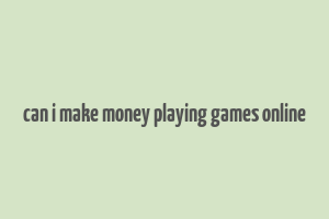 can i make money playing games online