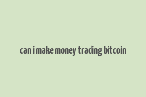 can i make money trading bitcoin