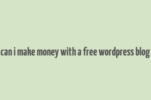 can i make money with a free wordpress blog