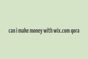 can i make money with wix.com qora