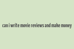 can i write movie reviews and make money