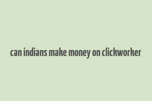 can indians make money on clickworker