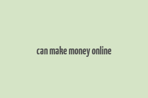 can make money online