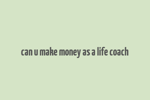 can u make money as a life coach