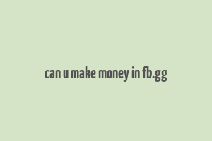 can u make money in fb.gg