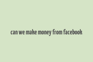 can we make money from facebook