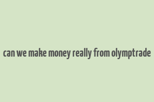 can we make money really from olymptrade