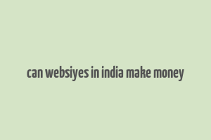 can websiyes in india make money