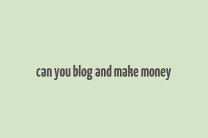 can you blog and make money