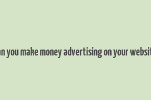 can you make money advertising on your website