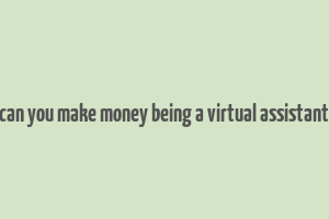 can you make money being a virtual assistant