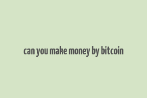 can you make money by bitcoin