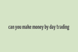 can you make money by day trading