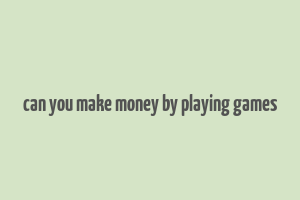 can you make money by playing games