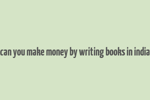 can you make money by writing books in india