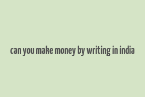 can you make money by writing in india