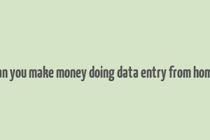 can you make money doing data entry from home