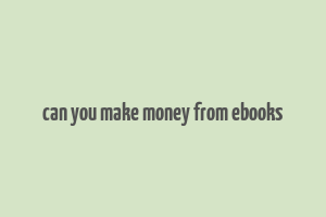 can you make money from ebooks