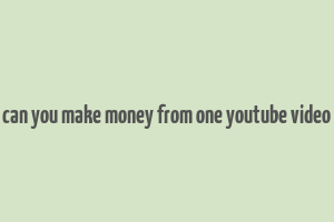 can you make money from one youtube video