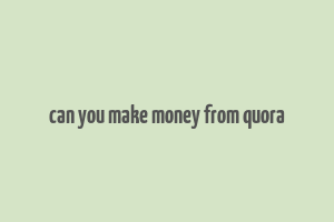 can you make money from quora