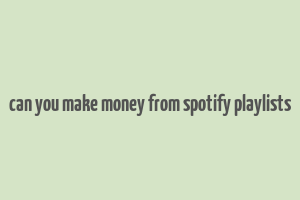 can you make money from spotify playlists