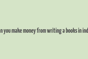 can you make money from writing a books in india