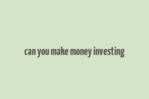 can you make money investing