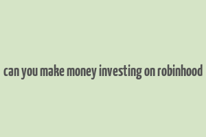 can you make money investing on robinhood