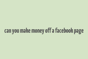 can you make money off a facebook page