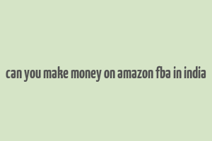 can you make money on amazon fba in india