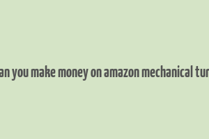 can you make money on amazon mechanical turk