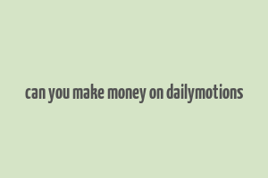 can you make money on dailymotions