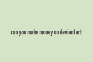 can you make money on deviantart